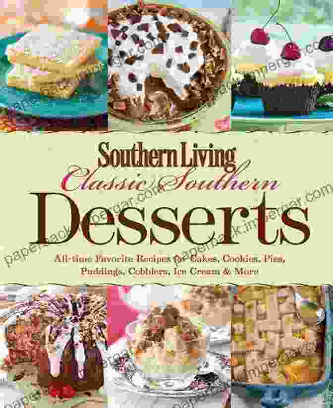 A Delectable Spread Of Southern Desserts, Featuring Cakes, Pies, Cookies, And Cobblers The Ultimate Southern Desserts With Over 250 Cakes Pies Cookies Cobblers More