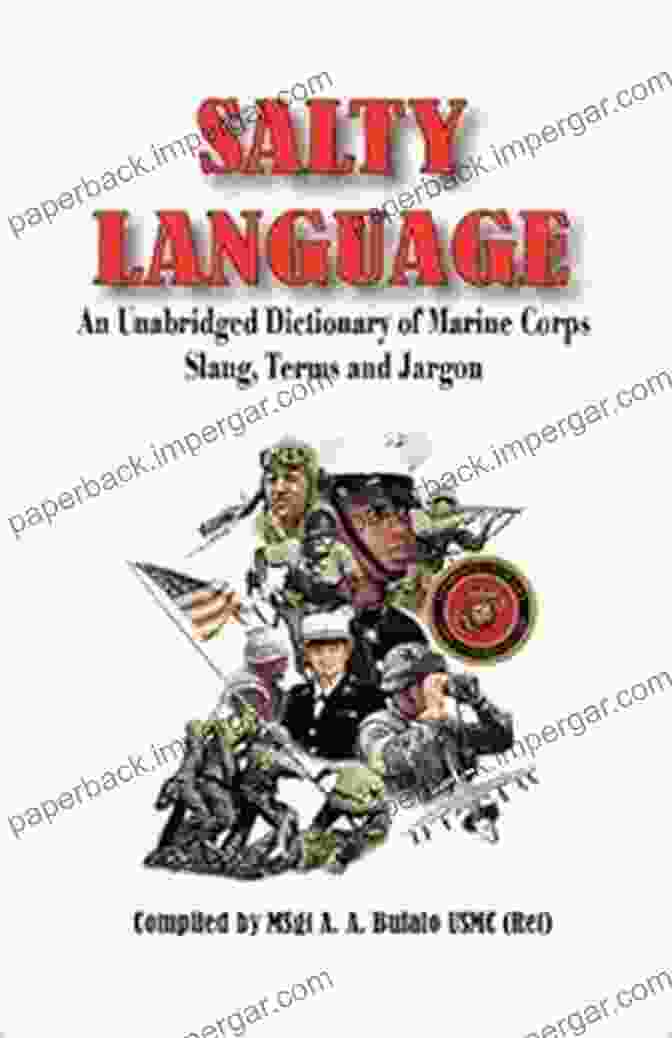 An Unabridged Dictionary Of Marine Corps Slang Terms And Jargon SALTY LANGUAGE: An Unabridged Dictionary Of Marine Corps Slang Terms And Jargon