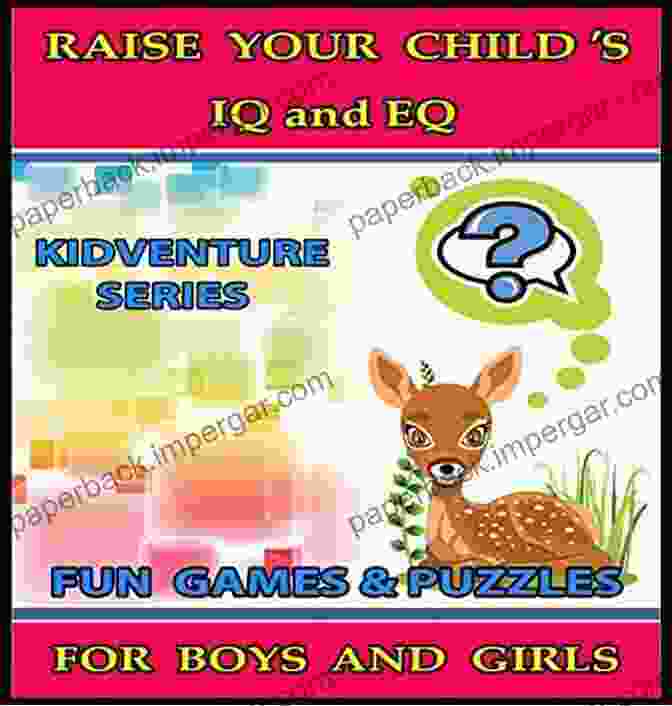 Book Cover Image For Raise Your Child IQ EQ Raise Your Child S IQ EQ : Fun Brain Games Cool Puzzles Children S For Boys Girls 3 8 Years Old (ILLUSTRATED): Raise Your Child S IQ And EQ (Happy Genius 2)