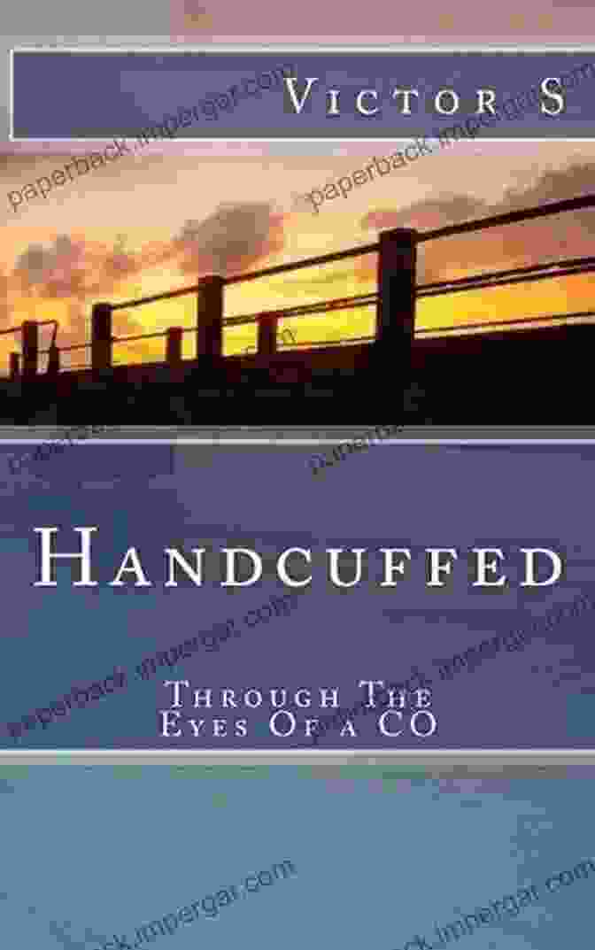 Book Cover Of Handcuffed Through The Eyes Of Co. Handcuffed: Through The Eyes Of A CO