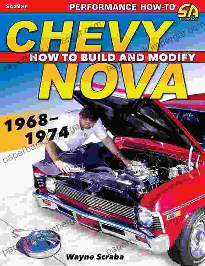 Chevy Nova 1968 1974 How To Build And Modify Chevy Nova 1968 1974: How To Build And Modify