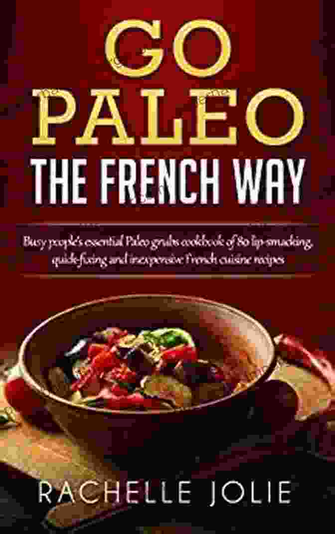 Go Paleo The French Way Book Cover Go Paleo The French Way: Busy People S Essential Paleo Grubs Cookbook Of 80 Lip Smacking Quick Fixing And Inexpensive French Cuisine Recipes