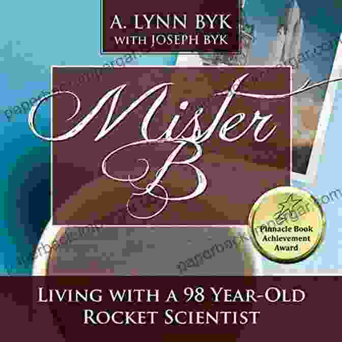 Living With 98 Year Old Rocket Scientist Book Cover Living With A 98 Year Old Rocket Scientist: Mister B