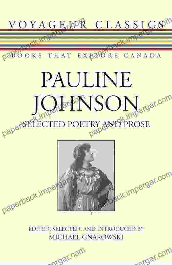 Pauline Johnson Selected Poetry And Prose Voyageur Classics 23 Pauline Johnson: Selected Poetry And Prose (Voyageur Classics 23)