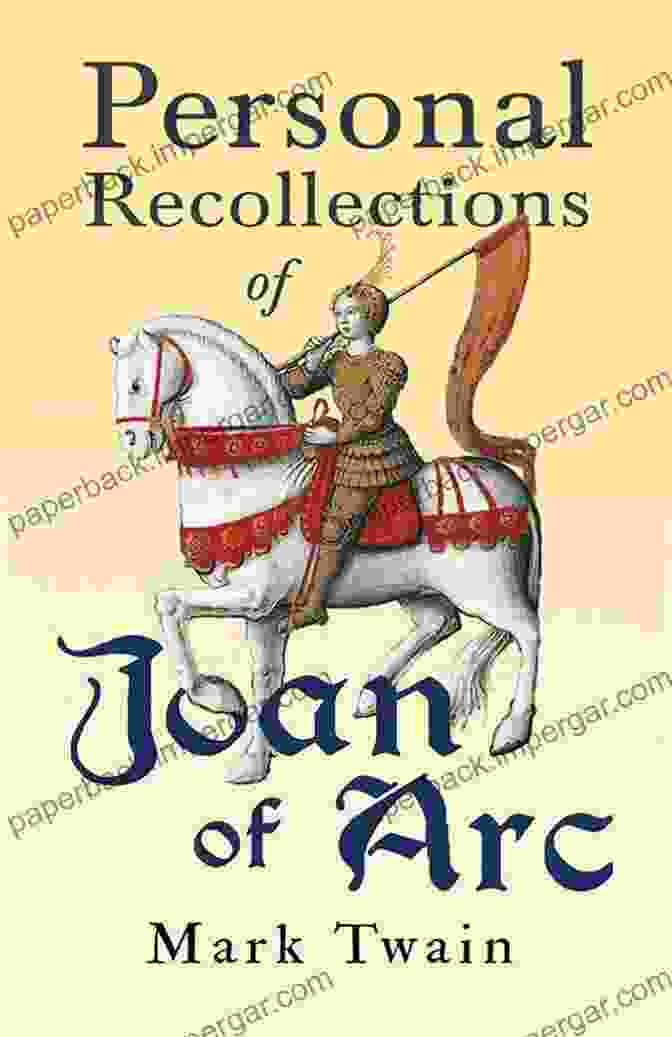 Personal Recollections Of Joan Of Arc By Mark Twain Personal Recollections Of Joan Of Arc Volume : Classic Edition With Illustrations And Biographical 