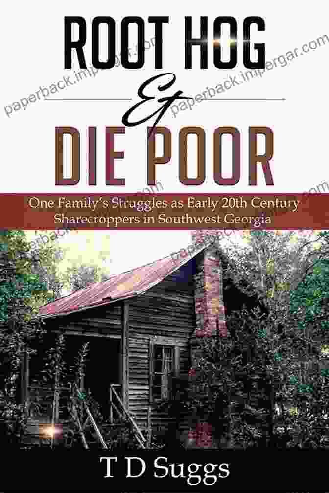 Root Hog Die Poor Book Cover Root Hog Die Poor:: One Family S Struggles As Sharecroppers In Early 20th Century Southwest Georgia