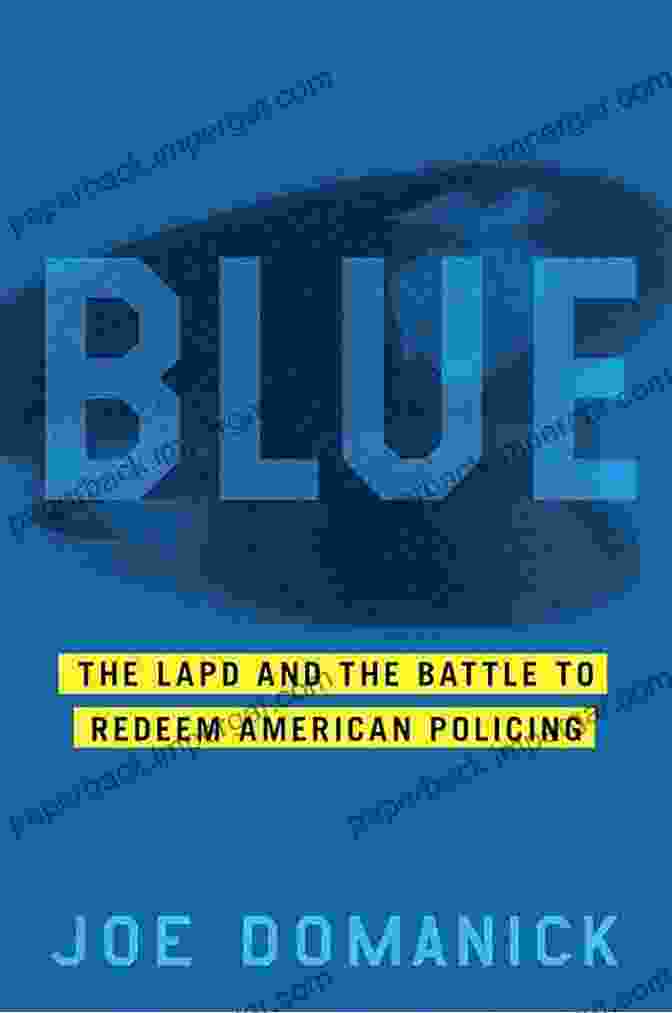 The LAPD And The Battle To Redeem American Policing Blue: The LAPD And The Battle To Redeem American Policing