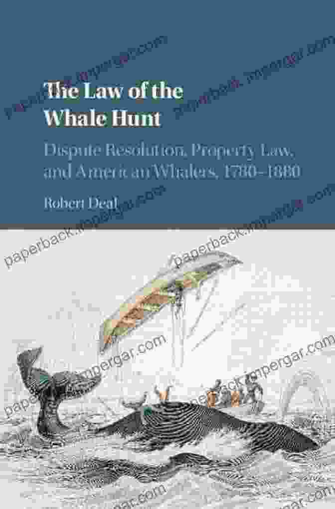 The Law Of The Whale Hunt Book Cover, Depicting A Whaling Ship Battling A Giant Whale In A Stormy Sea The Law Of The Whale Hunt: Dispute Resolution Property Law And American Whalers 1780 1880 (Cambridge Historical Studies In American Law And Society)