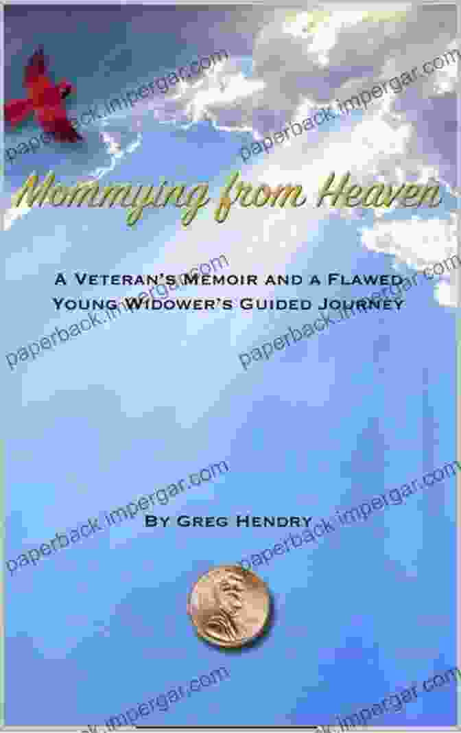 Veteran Memoir: A Flawed Young Widower's Guided Journey Of Redemption, Resilience, And Rediscovery Mommying From Heaven: A Veteran S Memoir And A Flawed Young Widower S Guided Journey