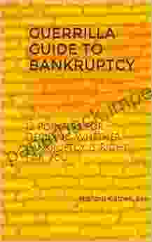 GUERRILLA GUIDE TO BANKRUPTCY: 13 Pointers For Deciding Whether Bankruptcy Is Right For You