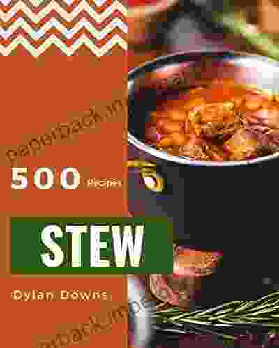 500 Stew Recipes: Cook It Yourself With Stew Cookbook