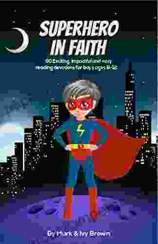 Superhero In Faith: 90 Exciting Impactful And Easy Reading Devotions For Boys Ages 8 12