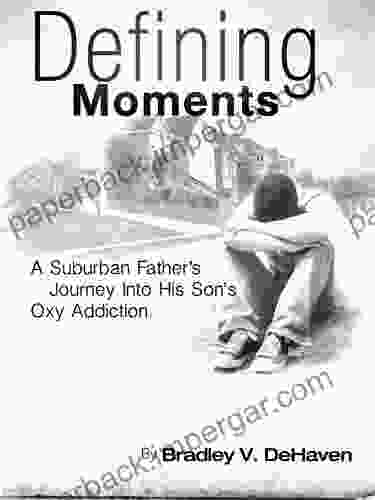 Defining Moments: A Suburban Father S Journey Into His Son S Oxy Addiction