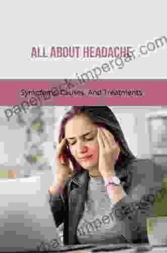 All About Headache: Symptoms Causes And Treatments