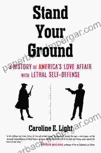 Stand Your Ground: A History of America s Love Affair with Lethal Self Defense