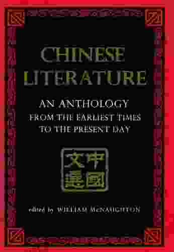 Chinese Literature: AN ANTHOLOGY FROM THE EARLIEST TIMES TO THE PRESENT DAY