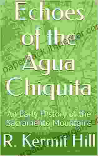 Echoes Of The Agua Chiquita: An Early History Of The Sacramento Mountains