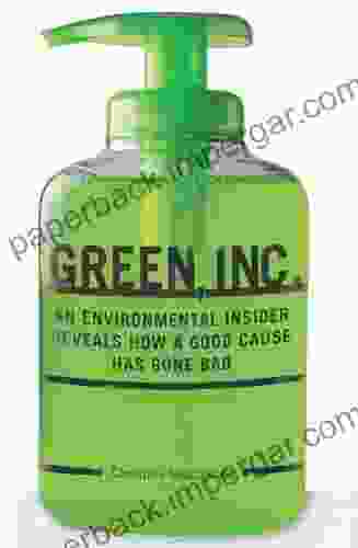 Green Inc : An Environmental Insider Reveals How a Good Cause Has Gone Bad