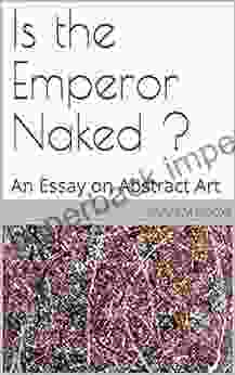 Is the Emperor Naked ? : An Essay on Abstract Art