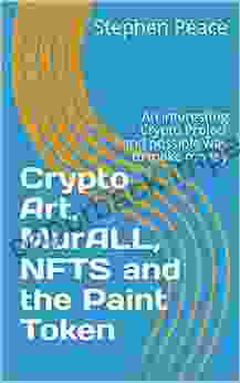 Crypto Art MurALL NFTS And The Paint Token: An Interesting Crypto Project And Possible Way To Make Money (NFTs And Crypto Art)