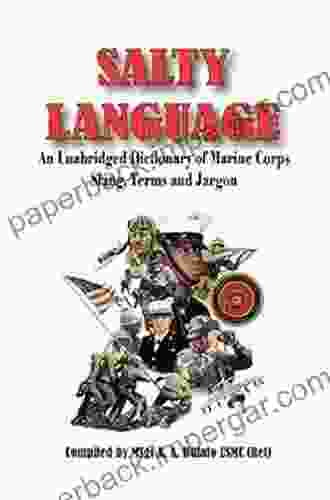 SALTY LANGUAGE: An Unabridged Dictionary Of Marine Corps Slang Terms And Jargon