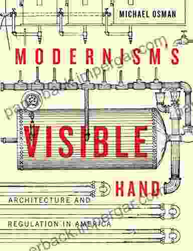 Modernism S Visible Hand: Architecture And Regulation In America (Buell Center In The History And Theory Of American Architecture)