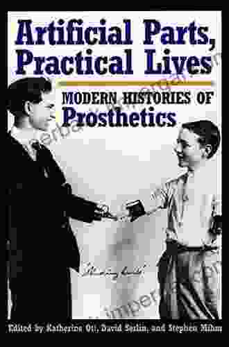 Artificial Parts Practical Lives: Modern Histories Of Prosthetics