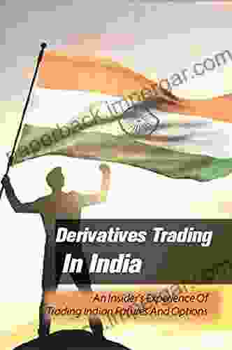 Derivatives Trading In India: An Insider s Experience Of Trading Indian Futures And Options: Aspects Of Successful Trading