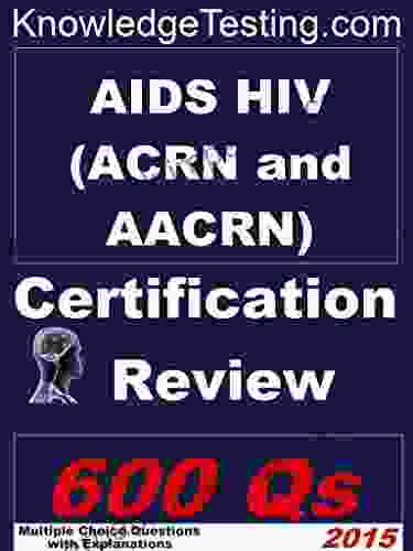 AIDS HIV (ACRN And AACRN) Certification Review (Certification In HIV Nursing 1)