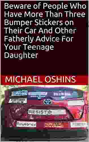 Beware Of People Who Have More Than Three Bumper Stickers On Their Car And Other Fatherly Advice For Your Teenage Daughter