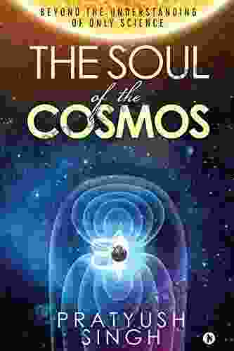 The Soul Of The Cosmos : Beyond The Understanding Of Only Science