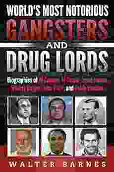 World s Most Notorious Gangsters and Drug Lords: Biographies of Al Capone El Chapo Jesse James Whitey Bulger John Gotti and Pablo Escobar