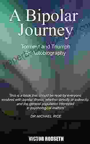 A Bipolar Journey Torment And Triumph: An Autobiography