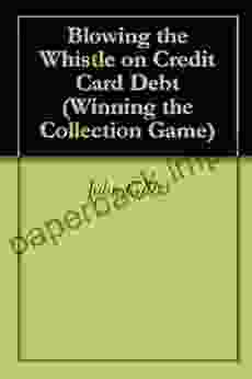 Blowing The Whistle On Credit Card Debt (Winning The Collection Game)