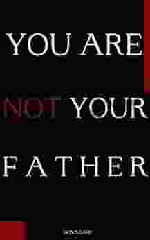 You Are Not Your Father: Poems For Those Who Had To Father Themselves