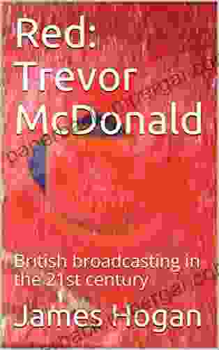 Red: Trevor McDonald: British Broadcasting In The 21st Century