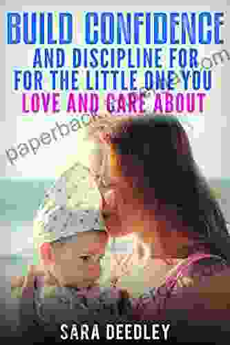 Positive Parenting: Parenthood:: Build Confidence And Discipline For The Little One You Love And Care About (Raising Babies And Children Through Proven Parenting Styles Tips Love And Logic 1)