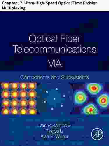 Optical Fiber Telecommunications VIA: Chapter 17 Ultra High Speed Optical Time Division Multiplexing (Optics And Photonics)