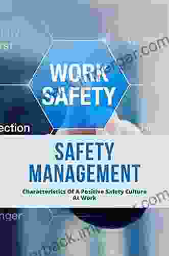 Safety Management: Characteristics Of A Positive Safety Culture At Work: Safety In The Company