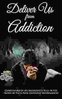 Deliver Us From Addiction: Confessions Of An Alcoholic S Wife In The Word Of Faith New Apostolic Reformation