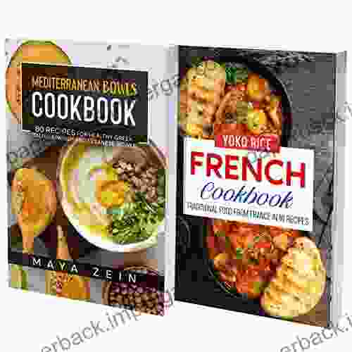 French And Mediterranean Bowls Recipes: 2 In 1: A Cookbook With 150 Delicious European Dishes