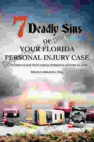 7 Deadly Sins Of Your Florida Personal Injury Case: A Victim s Guide To Florida Personal Injury Claims