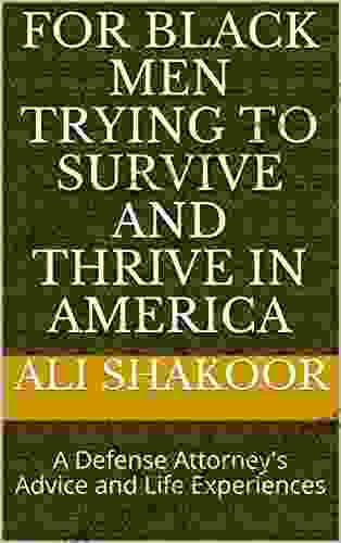 For Black Men Trying to Survive and Thrive in America: A Defense Attorney s Advice and Life Experiences