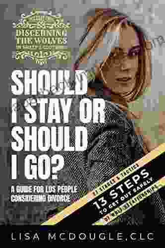 Should I Stay Or Should I Go?: Discerning Wolves In Sheep S Clothing (Discerning The Wolves In Sheep S Clothing 1)