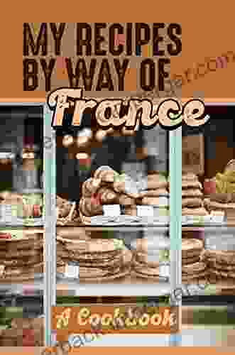 My Recipes By Way Of France: A Cookbook: French Culinary Phrases