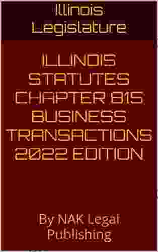 ILLINOIS STATUTES CHAPTER 815 BUSINESS TRANSACTIONS 2024 EDITION: By NAK Legal Publishing