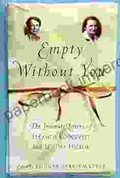 Empty Without You: The Intimate Letters Of Eleanor Roosevelt And Lorena Hickok