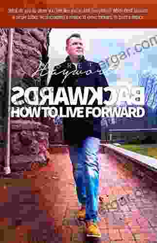 Backwards: How To Live Forward