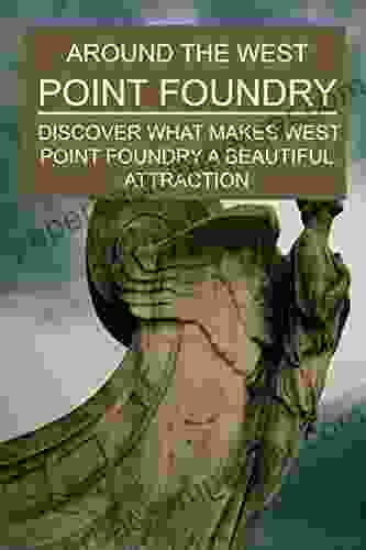 Around The West Point Foundry: Discover What Makes West Point Foundry A Beautiful Attraction: West Point Textbooks