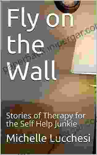 Fly on the Wall: Stories of Therapy for the Self Help Junkie